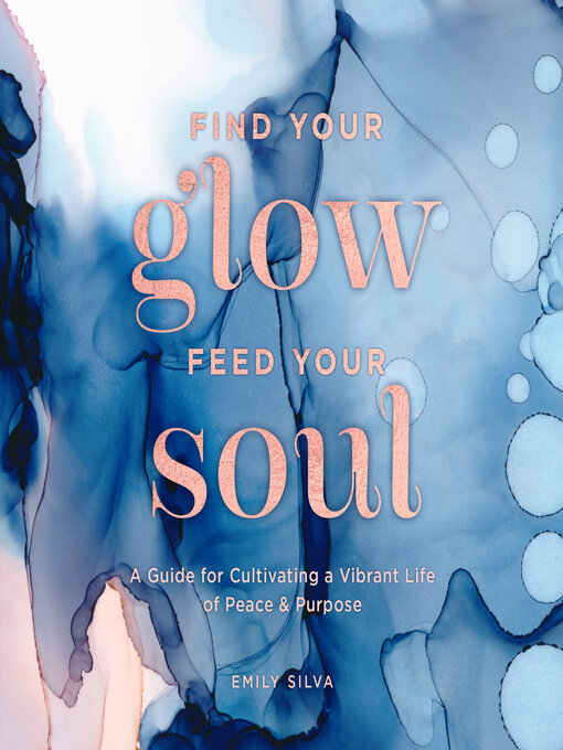 Title details for Find Your Glow, Feed Your Soul by Emily Silva - Available